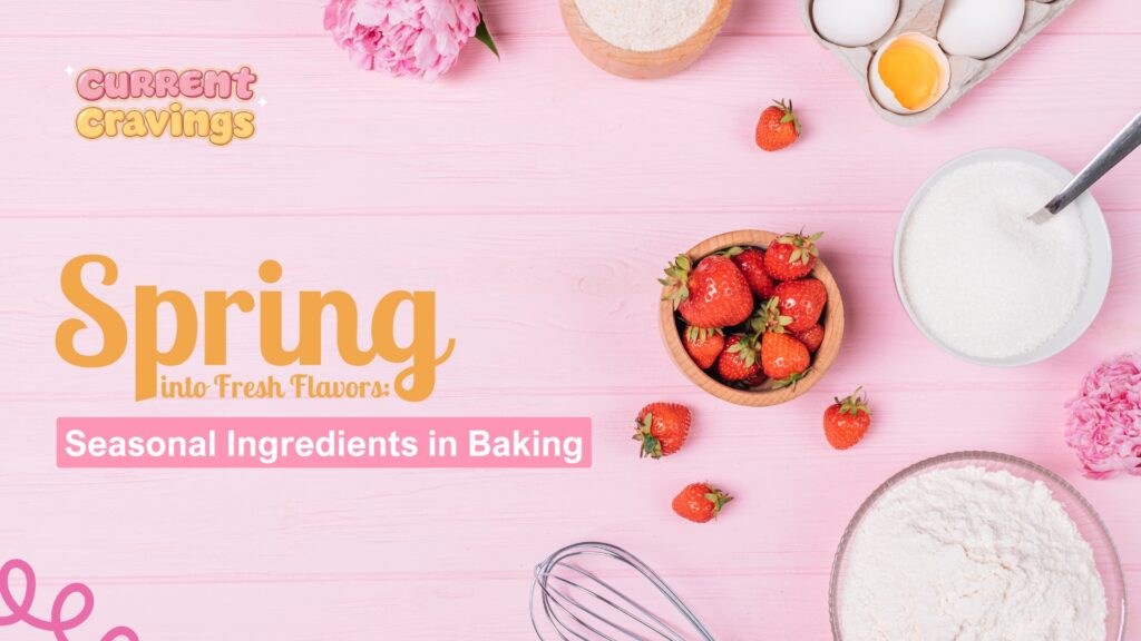 Spring into Fresh Flavors: Seasonal Ingredients in Baking